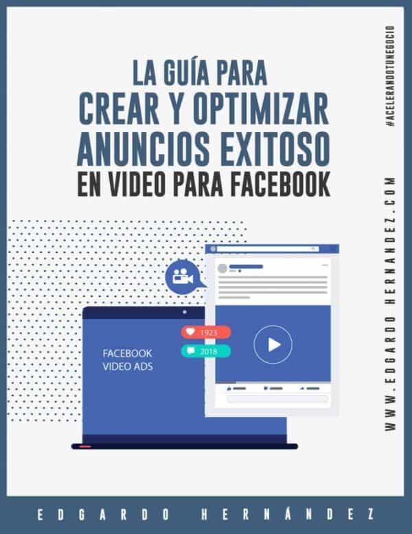 La guía definitiva para crear y optimizar anuncios exitoso en video para Facebook™jpg